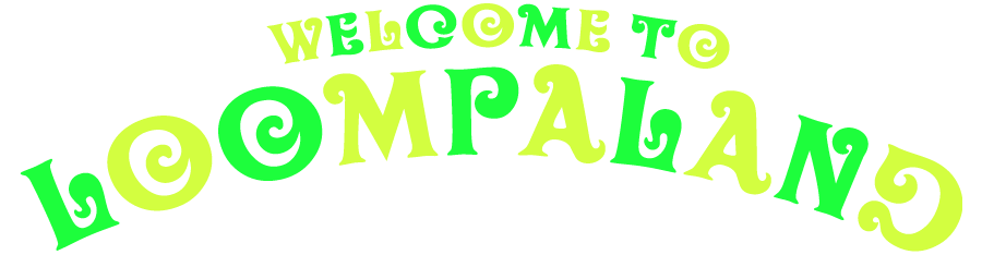 Welcome to Loompaland